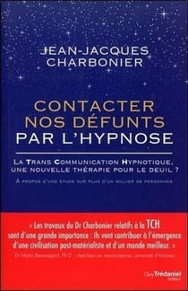 Contacter nos défunts par l'hypnose - la TransCommunication Hypnotique, une nouvelle thérapie pour le deuil ? à propos d'une étude sur un millier de patients