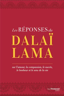 Les réponses du dalaï-lama - sur l'amour, le succès, le bonheur et le sens de la vie