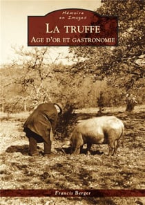 La truffe - âge d'or et gastronomie