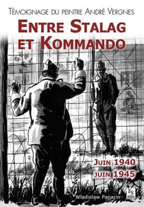Entre stalag et kommando - témoignage du peintre André Vergnes, juin 1940 - juin 1945