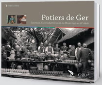 Potiers de ger - l'aventure d'une industrie rurale du moyen âge au xxe siècle