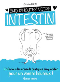Chouchoutez votre intestin ! enfin tous les conseils pratiques au quotidien pour un ventre heureux