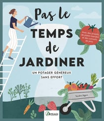 Pas le temps de jardiner : Un potager généreux sans effort