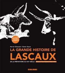 La grande histoire de Lascaux - de la Préhistoire au XXIe siècle (édition 2019)