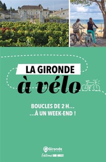 La Gironde à vélo : Boucles de 2h...à un week-end !