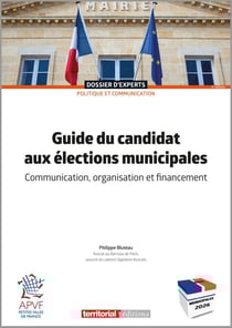 Guide du candidat aux élections municipales : Communication, organisation et financement (3e édition)