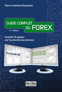 Guide complet du forex - investir et gagner sur le marché des devises (2e édition)