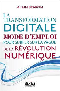 La transformation digitale : Mode d'emploi pour surfer sur la vague de la révolution numérique