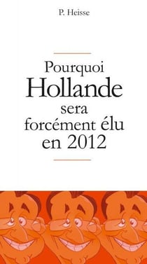 Pourquoi hollande sera forcément élu en 2012