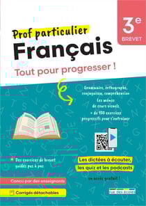 Prof particulier : Français : 3e - Brevet - Tout pour progresser ! avec des dictées à écouter, des exercices de brevet quidés pas à pas