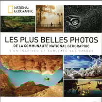 Les plus belles photos de la communauté national geographic - comment vous aussi en faire partie