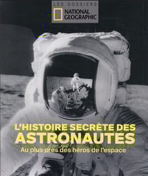 L'histoire secrète des astronautes : au plus près des héros de l'espace