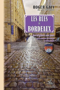 Les rues de Bordeaux,  des origines à nos jours (6e édition)