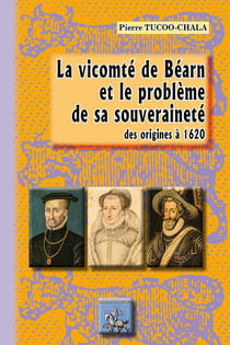 La vicomté de Béarn et le problème de sa souveraineté des origines à 1620