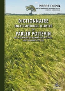 Dictionnaire encyclopédique illustré du parler poitevin de la commune de romans (deux-Sèvres) (dans les années 1920-1940)