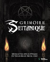 Grimoire seitanique 120 recettes apocalyptiques du vegan black metal chef