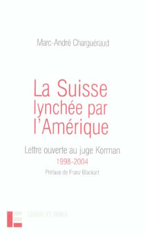 La Suisse lynchée par l'Amérique : Lettre ouverte au juge Korman, 1998-2004