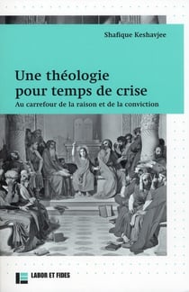 Une theologie pour temps de crise - au carrefour de la raison et de la conviction