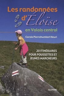 Les randonnées d'Eloïse en Valais central - 20 itinéraires pour pousettes et jeunes marcheurs