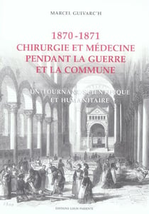1870-1871, chirurgie et médecine pendant la guerre et la commune - un tournant scientifique et humanitaire