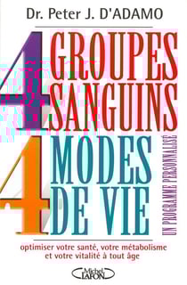 4 groupes sanguins 4 modes de vie - un programme personnalisé - optimiser votre santé, votre métabolisme et votre vitalité à tout âge