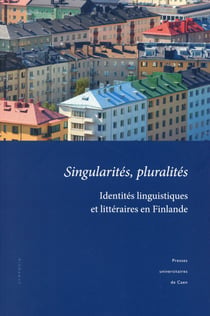 Singularités, pluralités : Identités linguistiques et littéraires en Finlande