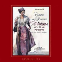 Costume en provence - l'arlesienne et la mode parisienne du xviiie siecle a nos jours