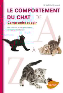 Le comportement du chat de A à Z - comprendre et agir - les conseils d'une vétérinaire comportementaliste