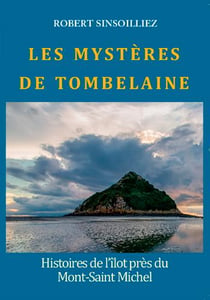 Les mystères de Tombelaine - histoires de l'îlot près du Mont-Saint-Michel