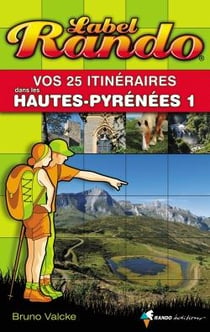 Vos 25 itinéraires Hautes-Pyrénées Tome 1 - de Gavarnie à Vic-en-Bigorre, via Argelès-Gazost et Lourdes