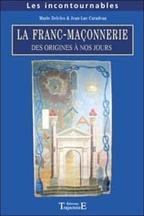 La franc-maçonnerie, des origines à nos jours