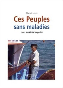 Ces peuples sans maladies - leurs secrets de longevité