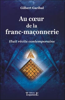 Au coeur de la franc-maçonnerie - huit récits contemporains