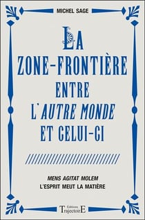 La zone-frontière entre l'autre monde et celui-ci - mens agitat molem, l'esprit meut la matière