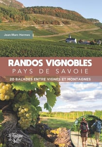 Randos Vignobles, Pays de Savoie : 20 balades entre vignes et montagnes