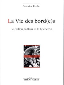 La vie des bord(e)s - le caillou, la fleur et le bûcheron