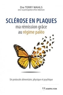 Sclérose en plaques - ma rémission grâce au régime paléo - un protocole alimentaire, physique et psychique