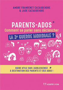 Parents-ados - comment se parler sans déclencher la 3e guerre mondiale ?