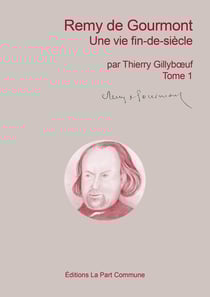 Remy de Gourmont, une vie fin-de-siècle Tome 1