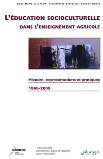 L'éducation socioculturelle dans l'enseignement agricole - histoire, représentations et pratiques - 1965-2005