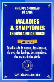 Maladies et symptômes en médecine chinoise - tome 4 Troubles de la nuque, des épaules, du dos