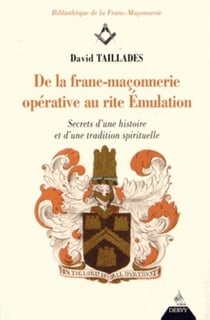 De la franc-maçonnerie opérative au rite émulation - secret d'une histoire et d'une tradition