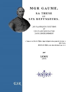 Mgr gaume, sa thèse et ses défenseurs, les classiques chrétiens et les classique payens dans l'enseignement
