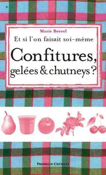 Et si l'on faisait soi-meme - confitures, gelées & chutneys ?