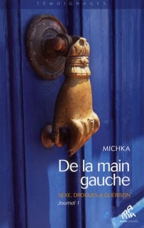 De la main gauche - journal t.1 - sexe, drogues et guérison