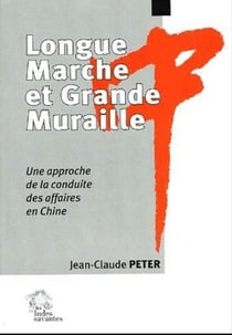 Longue marche et grande muraille - une approche de la conduite des affaires en Chine