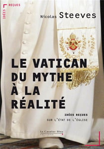 Le vatican, du mythe à la réalité - idées reçues sur l'état de l'eglise