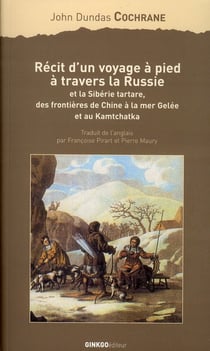 Récit d'un voyage à pied à travers la Russie - et la Sibérie tartare, des frontières de Chine à la mer Gelée et au Kamtchatka