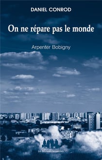 On ne répare pas le monde - arpenter Bobigny