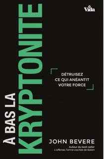 À bas la kryptonite - détruisez ce qui anéantit votre force